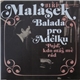 Jiří Malásek - Balada Pro Adélku / Pojď, Kdo Máš Mě Rád