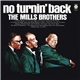 The Mills Brothers - No Turnin' Back